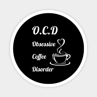 O.C.D obsessive coffee disorder Magnet